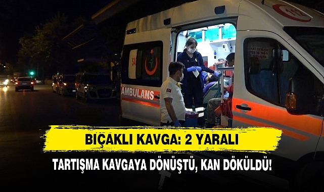 Tartışma Kavgaya Dönüştü, Kan Döküldü!