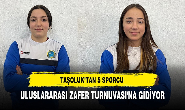 TAŞOLUK'TAN 5 SPORCU ULUSLARARASI ZAFER TURNUVASI'NA GİDİYOR