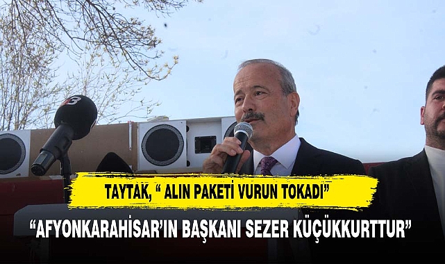 TAYTAK, " ALIN PAKETİ VURUN TOKADI"