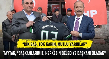 TAYTAK, “BAŞKANLARIMIZ, HERKESİN BELEDİYE BAŞKANI OLACAK”