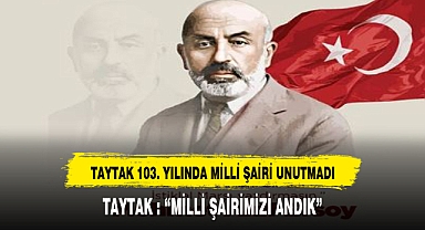 TAYTAK MİLLİ ŞAİRİMİZİ UNUTMADI