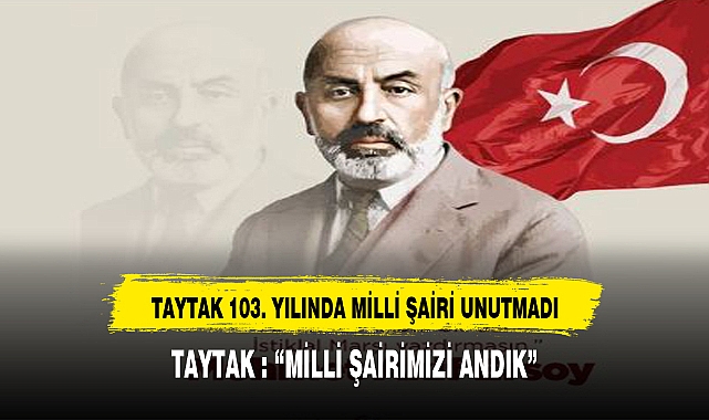 TAYTAK MİLLİ ŞAİRİMİZİ UNUTMADI