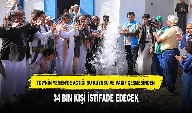 TDV'NİN YEMEN'DE AÇTIĞI SU KUYUSU VE VAKIF ÇEŞMESİNDEN 34 BİN KİŞİ İSTİFADE EDECEK