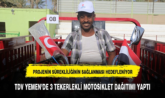 TDV YEMEN'DE 3 TEKERLEKLİ MOTOSİKLET DAĞITIMI YAPTI