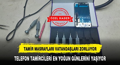 TELEFON TAMİRCİLERİ EN YOĞUN GÜNLERİNİ YAŞIYOR