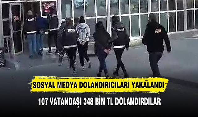 107 VATANDAŞI 348 BİN TL DOLANDIRDILAR
