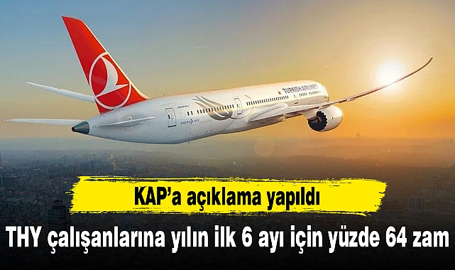 THY çalışanlarına yılın ilk 6 ayı için yüzde 64 zam