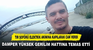 Tır Şoförü Elektrik Akımına Kapılarak Can Verdi