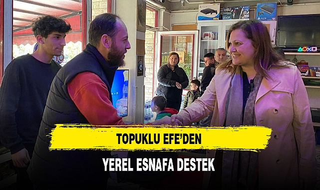 Topuklu Efe'den Yerel Esnafa Destek