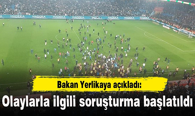 Trabzonspor - Fenerbahçe maçında yaşananlara ilişkin soruşturma başlatıldı
