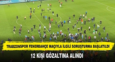 Trabzonspor Fenerbahçe Maçıyla İlgili Soruşturma Başlatıldı