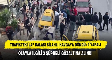 Trafikteki Laf Dalaşı Silahlı Kavgaya Döndü: 2 Yaralı