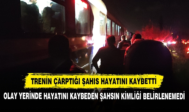 Trenin Çarptığı Şahıs Hayatını Kaybetti