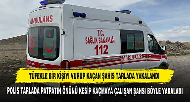 Tüfekle Bir Kişiyi Vurup Kaçan Şahıs Tarlada Yakalandı
