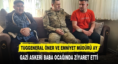 TUGGENERAL YÖNER VE EMNİYET MÜDÜRÜ AY'DAN GAZİ ASKERE ZİYARET