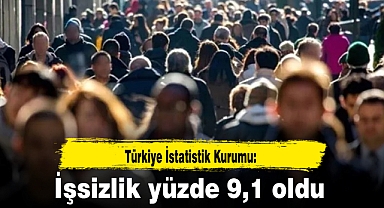 TÜİK: İşsizlik yüzde 9,1 oldu