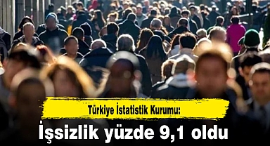 TÜİK: İşsizlik yüzde 9,1 oldu