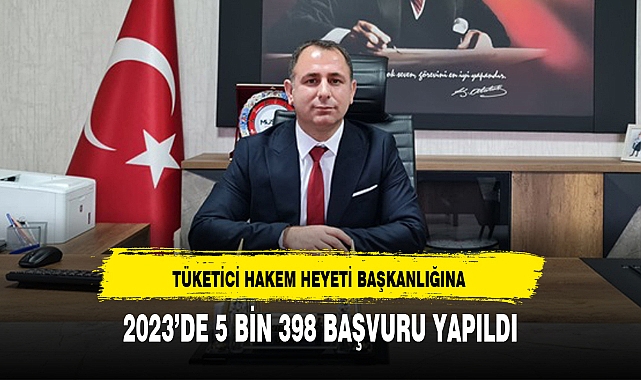 TÜKETİCİ HAKEM HEYETİ BAŞKANLIĞINA 2023’DE 5 BİN 398 BAŞVURU YAPILDI