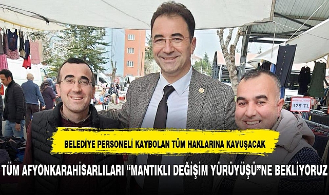 TÜM AFYONKARAHİSARLILARI "MANTIKLI DEĞİŞİM YÜRÜYÜŞÜ"NE BEKLİYORUZ