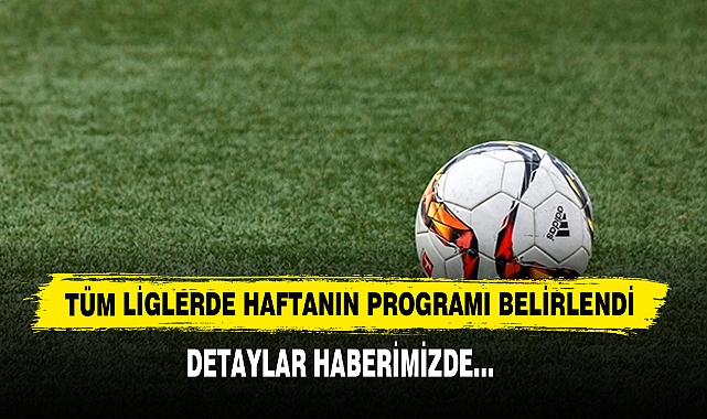Tüm Liglerde Haftanın Programı Belirlendi