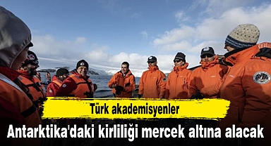 Türk akademisyenler Antarktika'daki kirliliği mercek altına alacak
