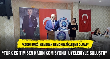 TÜRK EĞİTİM SEN KADIN KOMİSYONU ÜYELERİYLE BULUŞTU