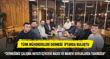 TÜRK MÜHENDİSLERİ DERNEĞİ İFTARDA BULUŞTU