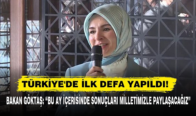Bakan Göktaş: “Bu Ay İçerisinde Sonuçları Milletimizle Paylaşacağız”