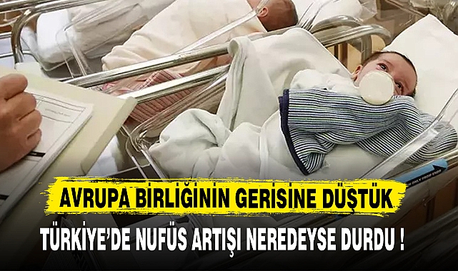 Türkiye’de nüfus artışı neredeyse durdu!