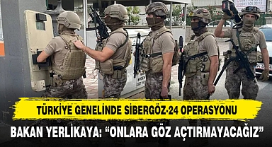 Türkiye Genelinde Sibergöz-24 Operasyonu