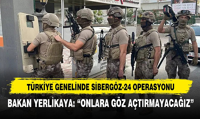Türkiye Genelinde Sibergöz-24 Operasyonu