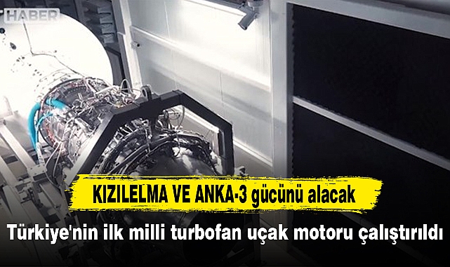 Türkiye'nin ilk milli turbofan uçak motoru çalıştırıldı
