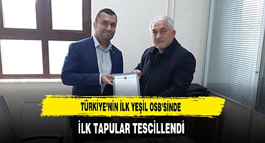 Türkiye'nin İlk Yeşil OSB'sinde İlk Tapular Tescillendi