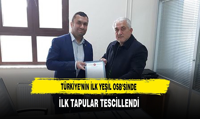 Türkiye'nin İlk Yeşil OSB'sinde İlk Tapular Tescillendi