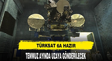 TÜRKSAT 6A TEMMUZDA UZAYA GÖNDERİLECEK