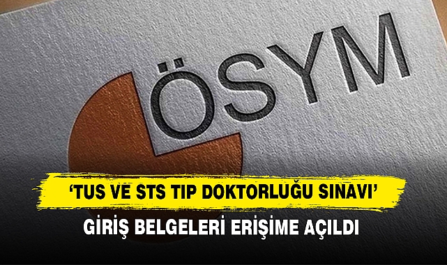 ‘TUS ve STS Tıp Doktorluğu Sınavı’ Giriş Belgeleri Erişime Açıldı