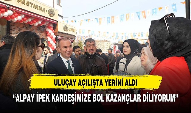 ULUÇAY AÇILIŞA KATILDI TEZGAHIN BAŞINA GEÇTİ DÖNER KESTİ