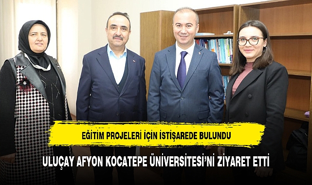 ULUÇAY AFYON KOCATEPE ÜNİVERSİTESİ'Nİ ZİYARET ETTİ
