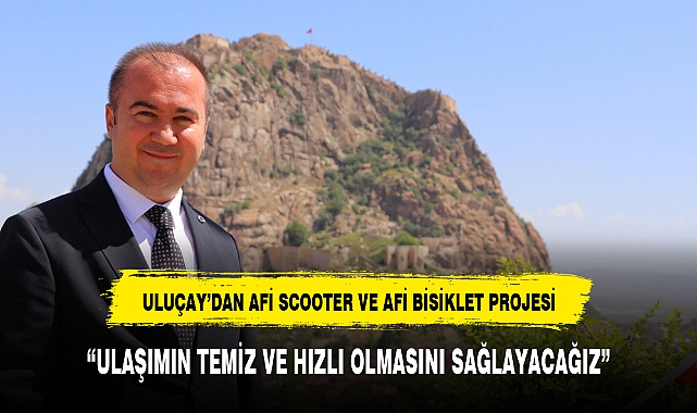 ULUÇAY'DAN AFİ SCOOTER VE AFİ BİSİKLET PROJESİ
