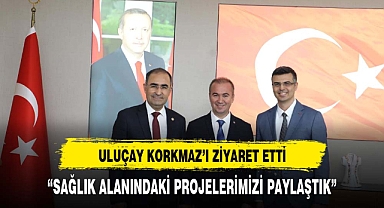 ULUÇAY'DAN İLK SAĞLIK MÜDÜRÜ KORKMAZ'A ZİYARET