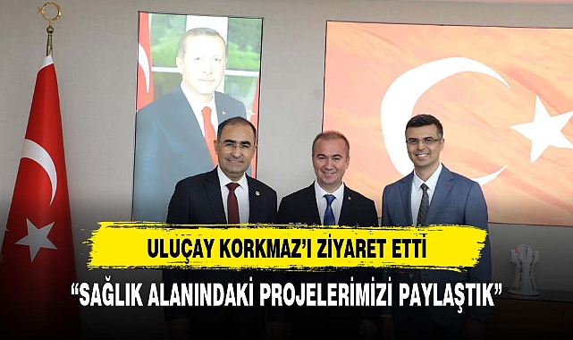 ULUÇAY'DAN İLK SAĞLIK MÜDÜRÜ KORKMAZ'A ZİYARET