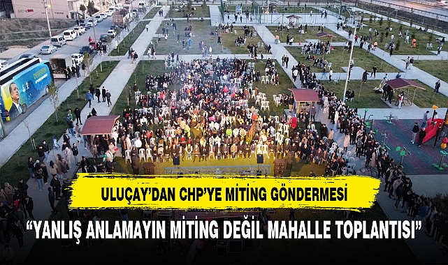 ULUÇAY'DAN KÖKSAL'A MİTİNG GÖNDERMESİ: "YANLIŞ ANLAMAYIN LÜTFEN DİYEREK PAYLAŞTI