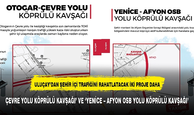 ULUÇAY'DAN ŞEHİR İÇİ TRAFİĞİNİ RAHATLATACAK İKİ PROJE DAHA