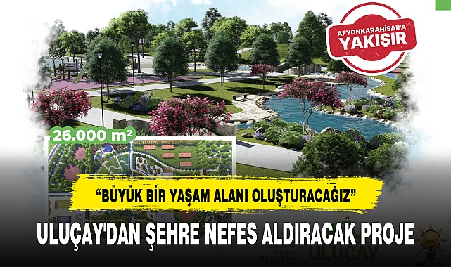 ULUÇAY'DAN ŞEHRE NEFES ALDIRACAK PROJE