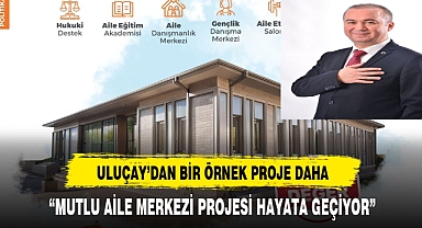 ULUÇAY'DAN TÜRKİYE'YE ÖRNEK OLACAK BİR PROJE