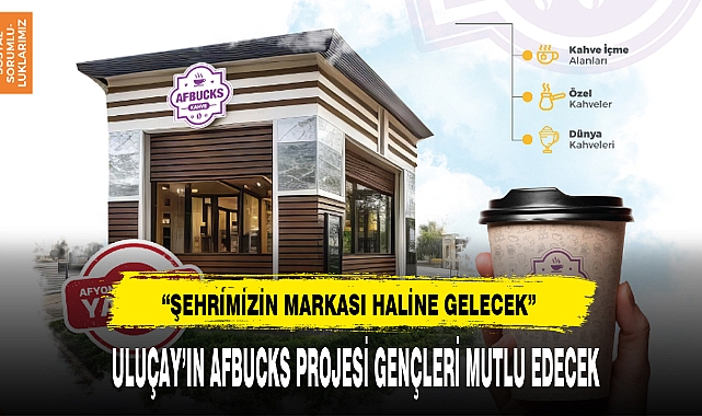 ULUÇAY'IN AFBUCKS PROJESİ GENÇLERİ MUTLU EDECEK