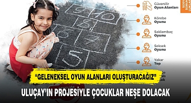 ULUÇAY'IN PROJESİYLE ÇOCUKLAR NEŞE DOLACAK