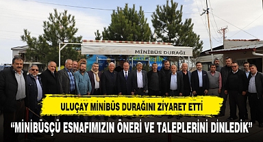 ULUÇAY MİNİBÜSÇÜ ESNAFINI ZİYARET ETTİ