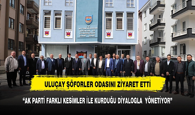 Uluçay, Şoförler Ve Otomobilciler Odası Başkanı İbrahim Karataş&#039;ı Ziyaret Etti