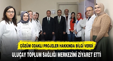 ULUÇAY TOPLUM SAĞLIĞI MERKEZİNİ ZİYARET ETTİ
